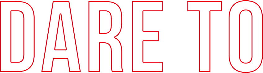 DARE TO
